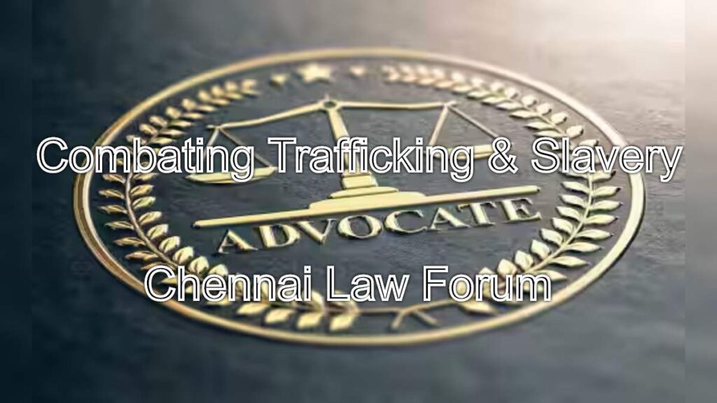 Combating Trafficking & Slavery: Chennai Law Forum Initiative