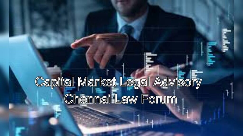 Capital Market Legal Advisory: Chennai Law Forum Expertise