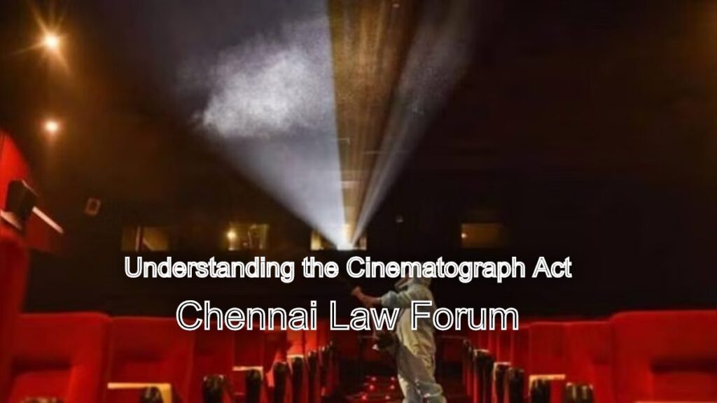 Understanding the Cinematograph Act: Chennai Law Forum Expertise