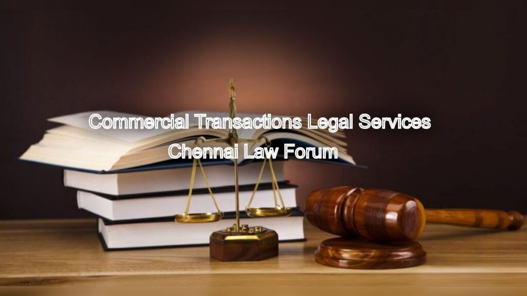 Commercial Transactions Legal Services: Chennai Law Forum Expertise