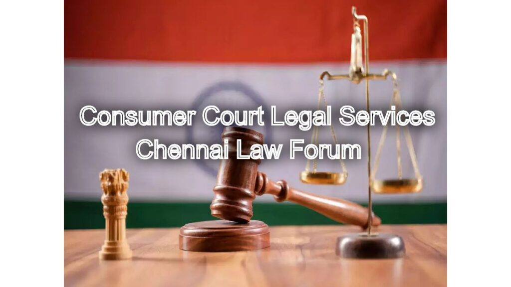 Consumer Court Legal Services: Chennai Law Forum Expertise