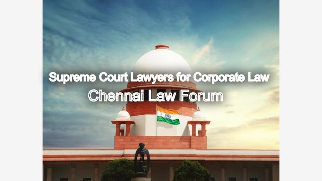 Supreme Court Lawyers for Corporate Law: Chennai Law Forum