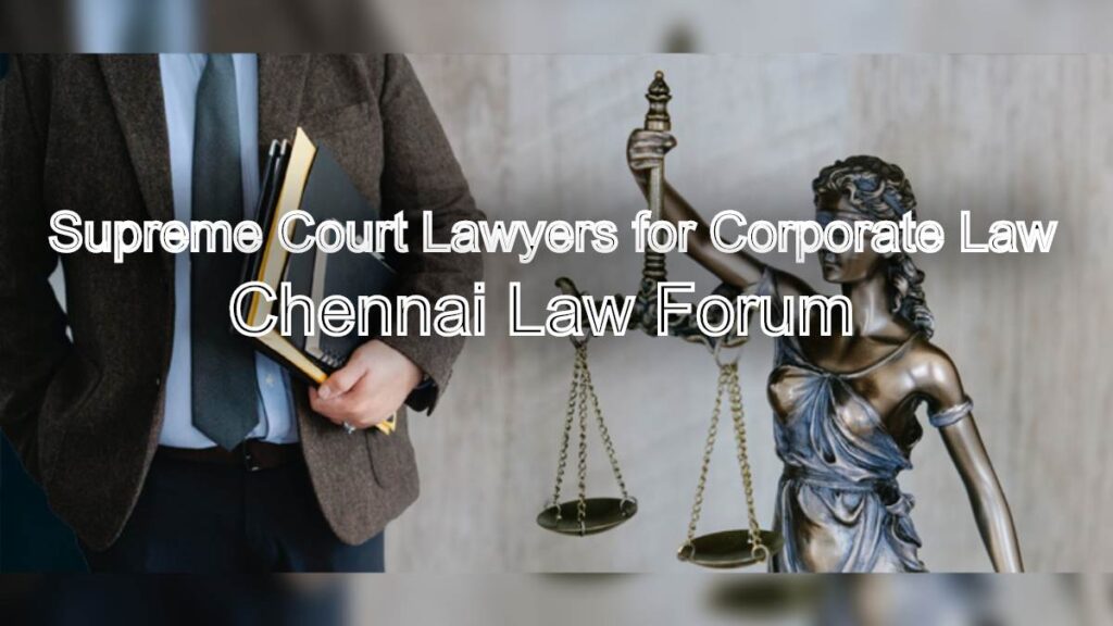 Supreme Court Lawyers for Corporate Law: The best Advocacy