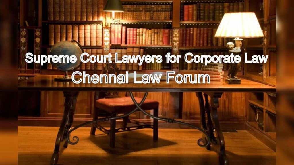 Supreme Court Lawyers for Corporate Law: Chennai Law Forum
