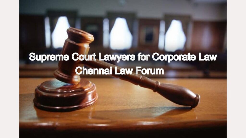 Supreme Court Lawyers for Corporate Law: Chennai Law Forum
