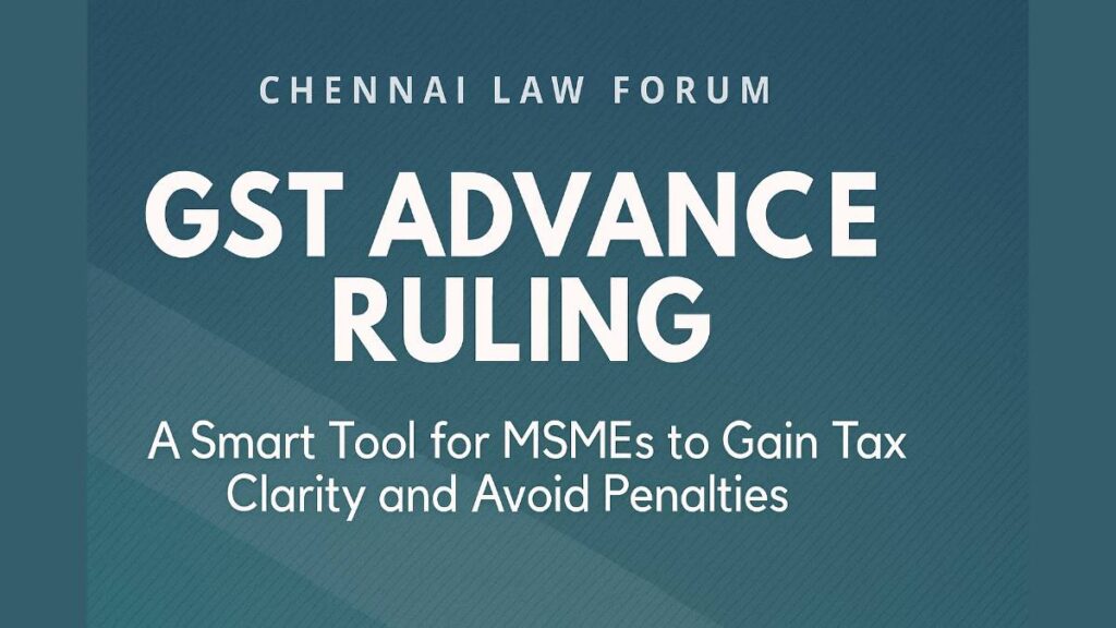 GST Advance Ruling: A Smart Tool for MSMEs to Gain Tax Clarity and Avoid Penalties