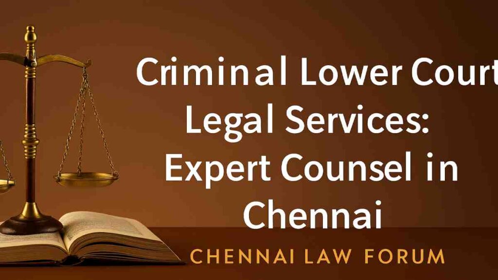 Criminal Lower Court Legal Services: Expert Counsel in Chennai