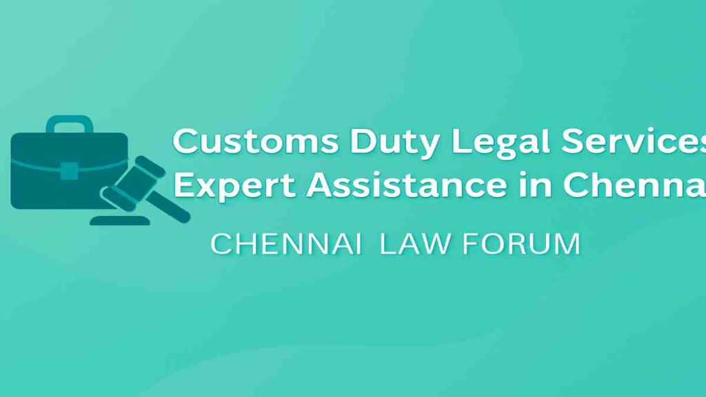 Customs Duty Legal Services: Expert Assistance in Chennai