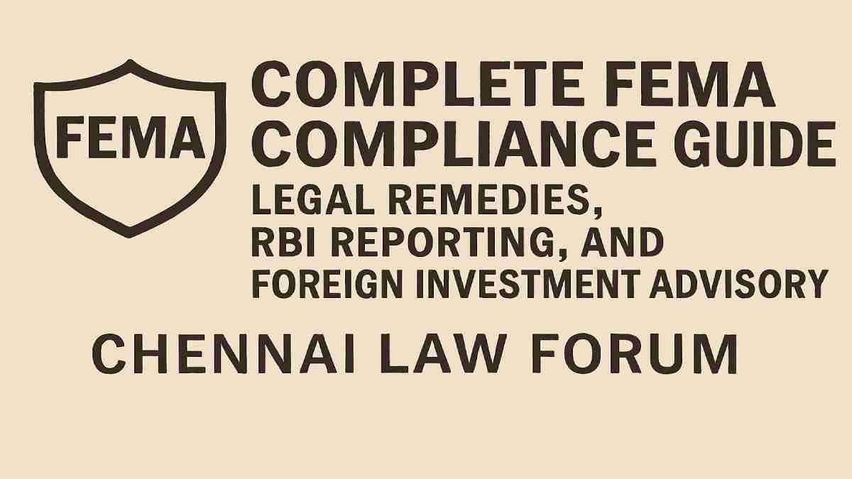 Complete FEMA Compliance Guide: Legal Remedies, RBI Reporting, and Foreign Investment Advisory