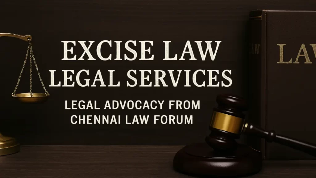 Excise Law Legal Services: Legal Advocacy from Chennai Law Forum