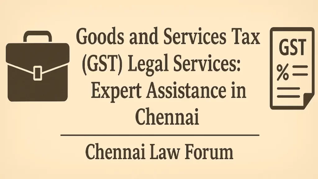 Goods and Services Tax (GST) Legal Services: Expert Assistance in Chennai