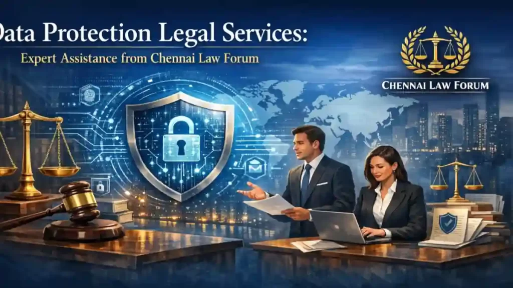 Data Protection Legal Services: Expert Assistance from Chennai Law Forum