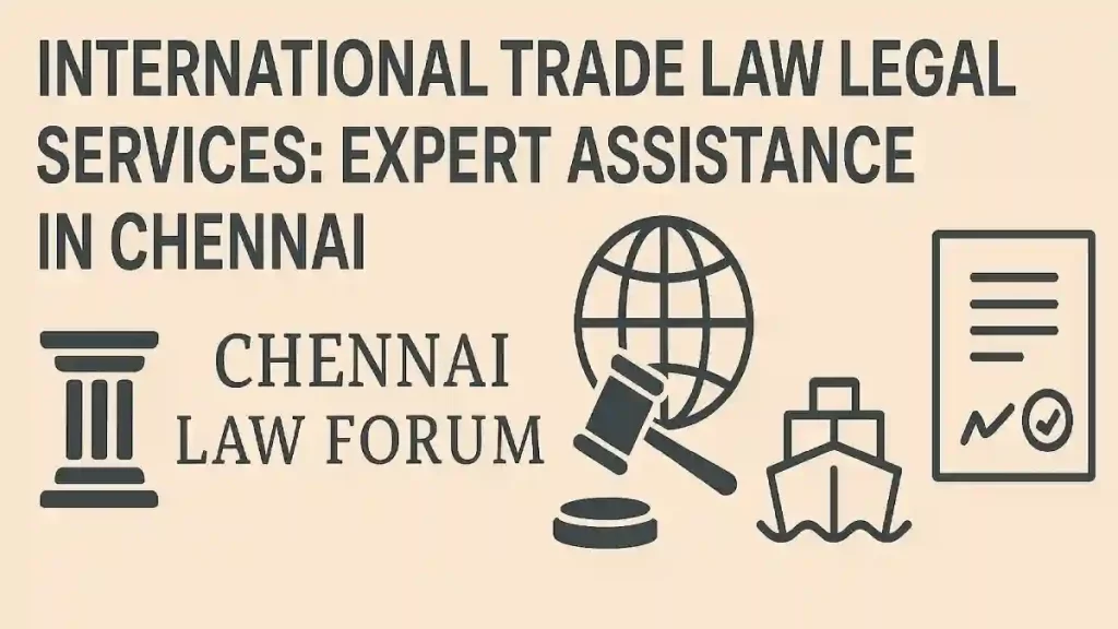 International Trade Law Legal Services: Expert Assistance in Chennai